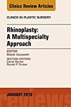 Rhinoplasty: A Multispecialty Approach, An Issue of Clinics in Plastic Surgery, E-Book