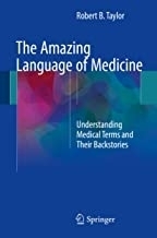 The Amazing Language of Medicine : Understanding Medical Terms and Their Backstories