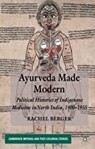 Ayurveda Made Modern : Political Histories of Indigenous Medicine in North India, 1900–1955