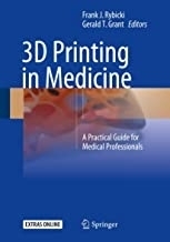3D Printing in Medicine : A Practical Guide for Medical Professionals