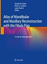 Atlas of Mandibular and Maxillary Reconstruction with the Fibula Flap: A step-by-step approach 1st ed. 2019 Edition, Kindle