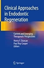 Clinical Approaches in Endodontic Regeneration: Current and Emerging Therapeutic Perspectives 1st ed. 2019 Edition