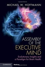 Assembly of the Executive Mind: Evolutionary Insights and a Paradigm for Brain Health2019