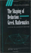 The Shaping of Deduction in Greek Mathematics: A Study in Cognitive History (Ide