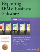 Exploring IBM e-Business Software: Become an Instant Insider on IBM's Internet B