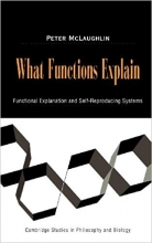 What Functions Explain: Functional Explanation and Self-Reproducing Systems (Cambridge Studies in