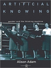 Artificial Knowing: Gender and the Thinking Machine