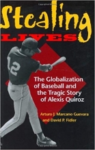 Stealing Lives : The Globalization of Baseball and the Tragic Story of Alexis Quiroz