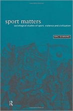 Sport Matters : Sociological Studies of Sport, Violence and Civilisation
