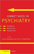 Unmet Need in Psychiatry: Problems, Resources, Responses 1st Edition