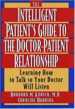 The Intelligent Patient's Guide to the Doctor-Patient Relationship: Learning How to Talk So Y