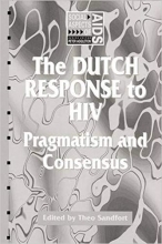 The Dutch Response To HIV: Pragmatism and Consensus (Social Aspects of AIDS)