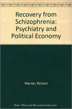 Recovery from Schizophrenia: Psychiatry and Political Economy 2nd Edition