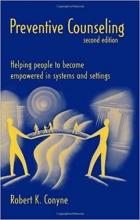 Preventive Counseling: Helping People to Become Empowered in Systems and Settings 2nd Edition