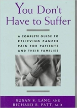 You Don't Have to Suffer: A Complete Guide to Relieving Cancer Pain for Patients and Their Familie
