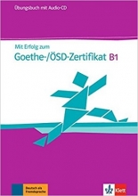 Mit Erfolg zum Goethe-Zertifikat: Ubungsbuch B1 mit CD
