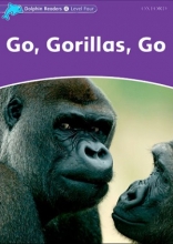 Dolphin Readers. Level 4: Go, Gorillas, Go