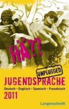 Hä?? Jugendsprache Unplugged 2011 Deutsch, Englisch, Spanisch, Französisch