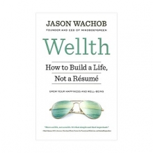 Wellth - How to Build a Life Not a Resume