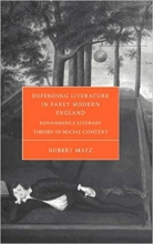 Defending Literature in Early Modern England: Renaissance Literary Theory in Social Context (Cambridge Studies in Rena