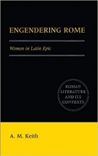 Engendering Rome: Women in Latin Epic (Roman Literature and its Contexts)