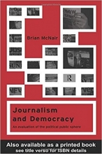 Journalism and Democracy: An Evaluation of the Political Public Sphere
