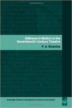 Stillness in Motion in the Seventeenth Century Theatre (Routledge Studies in Renaissance Literature and Culture)