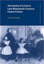 The Family in Crisis in Late Nineteenth-Century French Fiction (Cambridge Studies in French)
