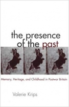 The Presence of the Past: Memory, Heritage and Childhood in Post-War Britain (Children's Literature and Culture)