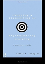Choosing a Counselling or Psychotherapy Training: A Practical Guide 1st Edition