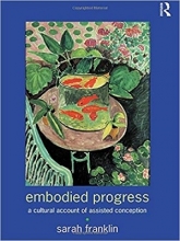 Embodied Progress: A Cultural Account of Assisted Conception 1st Edition