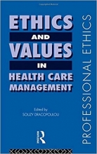 Ethics and Values in Healthcare Management (Professional Ethics) 1st Edition