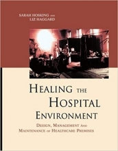 Healing the Hospital Environment: Design, Management and Maintenance of Healthcare Premises