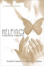 Helping Bereaved Parents: A Clinician's Guide (Series in Death, Dying, and Bereavement) 1st Edition