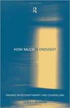How Much Is Enough?: Endings In Psychotherapy and Counselling