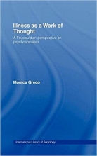 Illness as a Work of Thought: A Foucauldian Perspective on Psychosomatics (International Library of Sociology)
