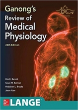 Ganong's Review of Medical Physiology, Twenty sixth Edition2019