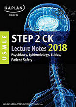 USMLE Step 2 CK Lecture Notes 2018: Psychiatry, Epidemiology, Ethics, Patient Safety